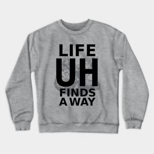 Life Finds A Way Crewneck Sweatshirt